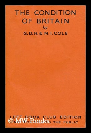 Item #196614 The condition of Britain / by G.D.H. and M.I. Cole. George Douglas Howard Cole,...