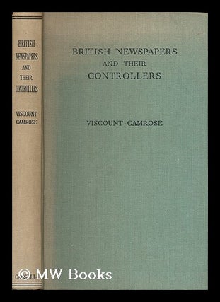 Item #196682 British newspapers and their controllers / by Viscount Camrose. William Ewert Berry...