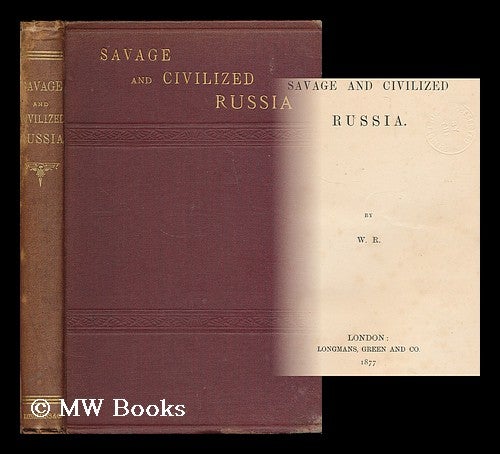 Item #196749 Savage and civilized Russia / by W. R. George West Royston-Pigott.