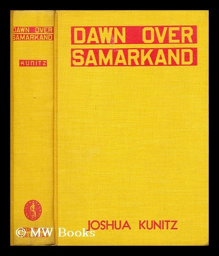 Item #196757 Dawn over Samarkand: The rebirth of central asia. Joshua Kunitz, 1896-.