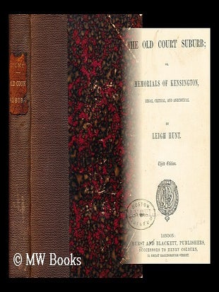 Item #196819 The old court suburb; or memorials of Kensington. Leigh Hunt