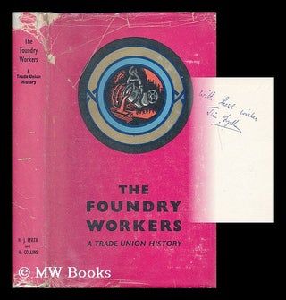 Item #196981 The Foundry Workers : a Trade Union History / by H. J. Fyrth and Henry Collins ;...