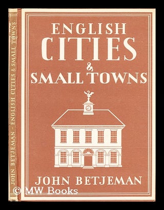 Item #197061 English cities and small towns / John Betjeman ; with 8 plates in colour and 31...
