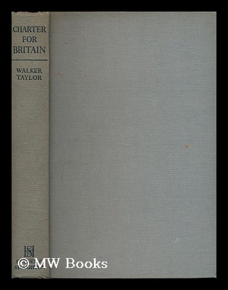 Item #197091 Charter for Britain / by P. N. Walker-Taylor. P. N. Walker-Taylor, Philip Neville,...