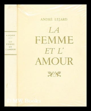 Item #197119 La femme et l'amour / Andre Lejard. Andre Lejard, 1899-?