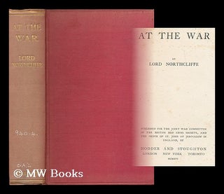 Item #197136 At the war / by Lord Northcliffe. Alfred Harmsworth Northcliffe, Viscount