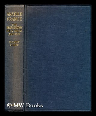 Item #197175 Anatole France. The degeneration of a great artist. Barry Cerf