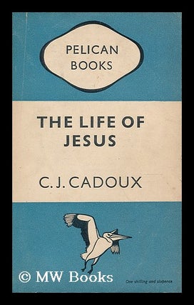 Item #197196 The life of Jesus. Cecil John Cadoux