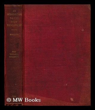Item #197224 An introduction to the New Testament / by Benjamin Wisner Bacon. Benjamin Wisner Bacon