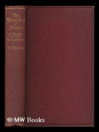 Item #197229 The miracles of Jesus : a study of the evidence / by E.O. Davies. E. O. Davies,...