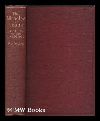 Item #197229 The miracles of Jesus : a study of the evidence / by E.O. Davies. E. O. Davies,...