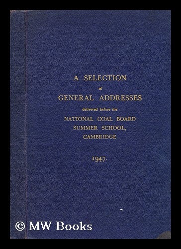 Item #197261 A selection of general addresses delivered before the National Coal Board Summer school Cambridge 1947. Viscount Hyndley.