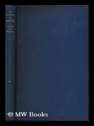 Item #197265 The planning of agriculture / by Viscount Astor and Keith A. H. Murray ; with a...