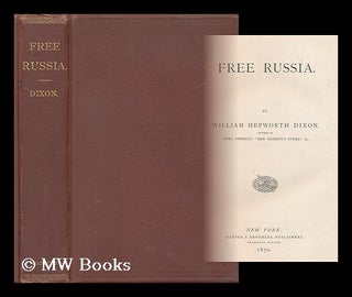 Item #197413 Free Russia / by William Hepworth Dixon. William Hepworth Dixon