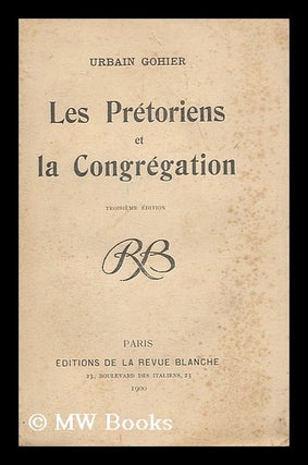 Item #197432 Les Pretoriens et la Congregation. Urbain Gohier, pseud. i. e. Urbain Degoulet