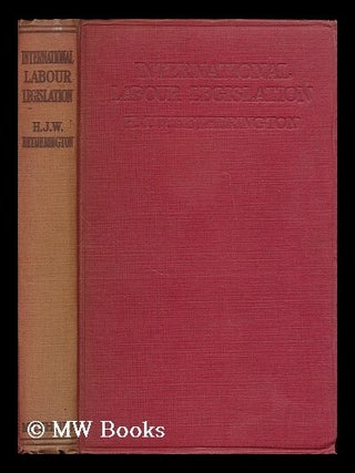 Item #197483 International labour legislation / by H. J. W. Hetherington. H. J. W. Hetherington,...