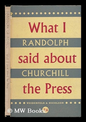Item #197497 What I said about the press. Randolph S. Churchill, Randolph Spencer