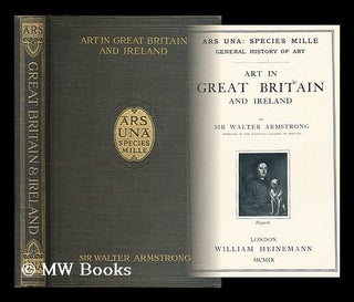 Item #197514 Art in Great Britain and Ireland / by Sir Walter Armstrong. Walter Armstrong, Sir