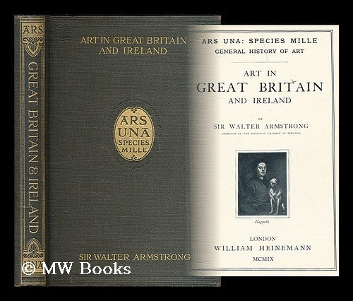 Item #197514 Art in Great Britain and Ireland / by Sir Walter Armstrong. Walter Armstrong, Sir.