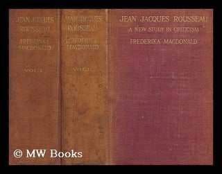 Item #197531 Jean Jacques Rousseau : a new study in criticism. Frederika Macdonald