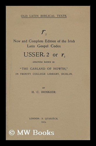 Item #197654 The Text of Codex Usserianus 2, r2 “Garland of Howth.” With critical notes to supplement and correct the collation of the late T. K. Abbott / by H.C. Hoskier. Thomas Kingsmill Abbott, Hermon Charles Hoskier.