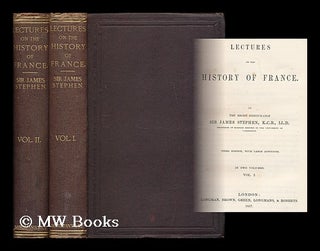 Item #197751 Lectures on the history of France / by the Right Honourable Sir James Stephen. James...