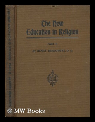 Item #197760 The new education in religion : with a curriculum of Jewish studies / by Henry...