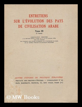 Item #197788 Entretiens sur l'evolution des pays de civilisation Arabe. Tome III. Communications,...