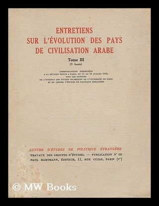 Item #197788 Entretiens sur l'evolution des pays de civilisation Arabe. Tome III. Communications,...