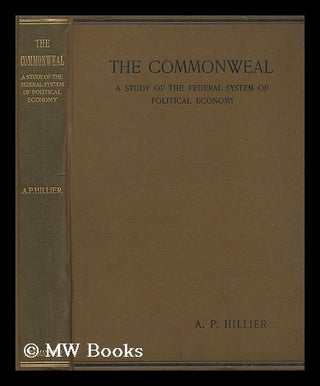 Item #197804 The commonweal : a study of the federal system of political economy / by Alfred P....
