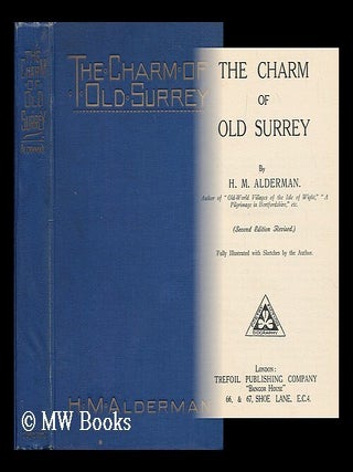 Item #197809 The charm of old Surrey / By H.M. Alderman. Fully illustrated with sketches by the...