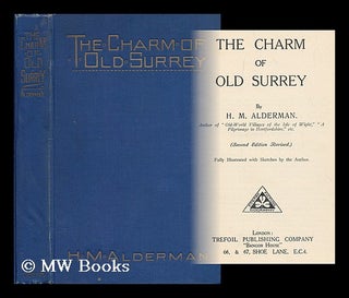 Item #197809 The charm of old Surrey / By H.M. Alderman. Fully illustrated with sketches by the...