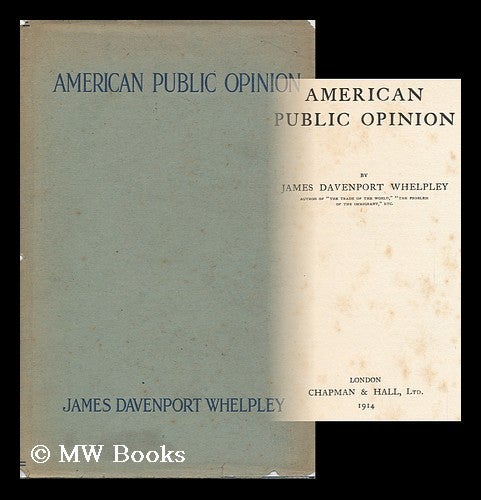 Item #19839 American Public Opinion. James Davenport Whelpley, 1863-.