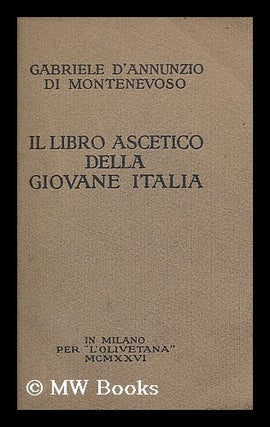 Item #198491 Il Libro ascetico della giovane Italia. Gabriele d' Annunzio, Prince di Montenevoso