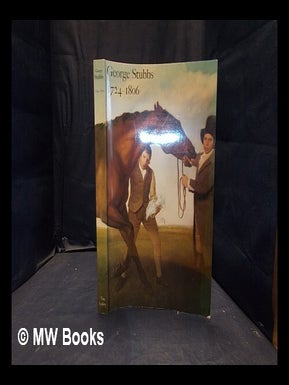 Item #198587 George Stubbs, 1724-1806 : the exhibition and catalogue sponsored by United...