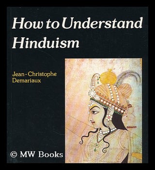 Item #198590 How to understand Hinduism / Jean-Christophe Demariaux. Jean-Christophe. Bowden...