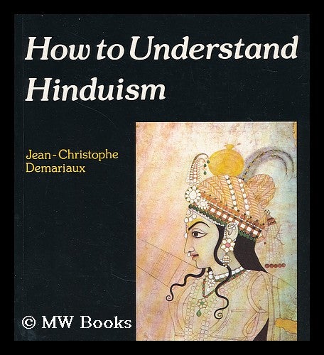 Item #198590 How to understand Hinduism / Jean-Christophe Demariaux. Jean-Christophe. Bowden Demariaux, John.