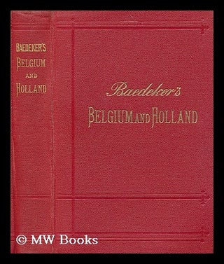 Item #198841 Belgium and Holland including the Grand-Duchy of Luxembourg. Karl Baedeker