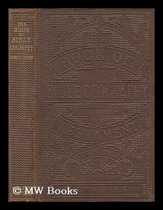 Item #198843 The book of Bible geography, alphabetically arranged and serving as a scriptural...