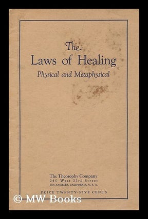 Item #198890 The laws of healing : physical and metaphysical. Theosophy Co., Calif Los Angeles