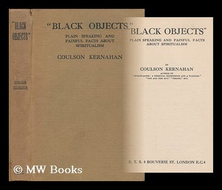 Item #198930 Black objects : plain speaking and painful facts about spiritualism / by Coulson...