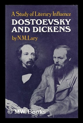 Item #19909 Dostoevsky and Dickens : a Study of Literary Influence / by N. M. Lary. N. M. Lary