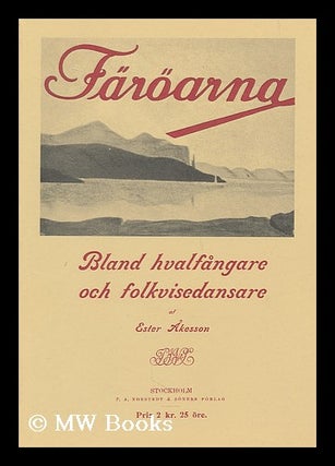 Item #199102 Faroarna : bland hvalfangare och folkvisedansare / af Ester Akesso. Ester Akesson