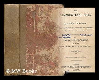 Item #199166 The common-place book of literary curiosities, remarkable customs, historical and...