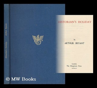 Item #199301 Historian's holiday / by Arthur Bryant. Arthur Bryant, Sir, 1899