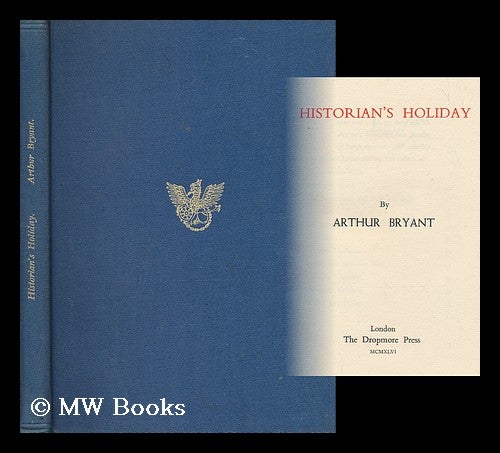 Item #199301 Historian's holiday / by Arthur Bryant. Arthur Bryant, Sir, 1899-.