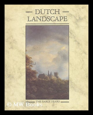 Item #199345 Dutch landscape : the early years, Haarlem and Amsterdam, 1590-1650 : an exhibition...