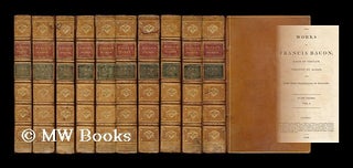 Item #199360 The works of Francis Bacon, Baron of Verulam, Viscount St. Alban, and Lord High...