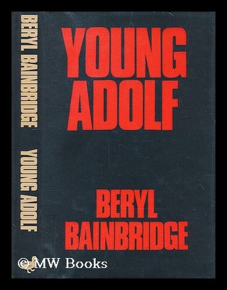 Item #199461 Young Adolf / by Beryl Bainbridge. Beryl Bainbridge, 1934