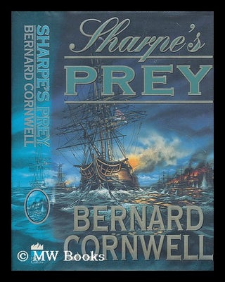 Item #199514 Sharpe's prey : Richard Sharpe and the expedition to Copenhagen, 1807 / Bernard...